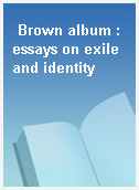 Brown album : essays on exile and identity