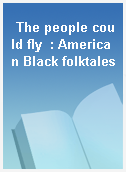 The people could fly  : American Black folktales