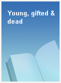 Young, gifted & dead