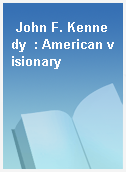 John F. Kennedy  : American visionary