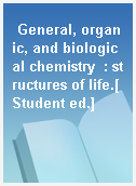 General, organic, and biological chemistry  : structures of life.[Student ed.]