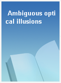 Ambiguous optical illusions