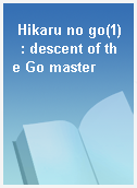 Hikaru no go(1)  : descent of the Go master