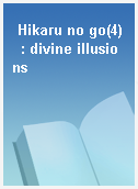 Hikaru no go(4)  : divine illusions