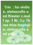 Trio  : fur violine, violoncello und Klavier c-moll op. 1 Nr. 3 = Three trios for violin, violoncello and piano