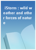 iStorm : wild weather and other forces of nature
