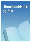 Heartland:Holding fast