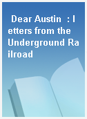 Dear Austin  : letters from the Underground Railroad