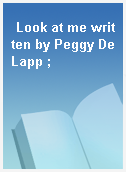 Look at me written by Peggy DeLapp ;