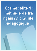 Cosmopolite 1 : méthode de français A1 : Guide pédagogique