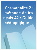 Cosmopolite 2 : méthode de français A2 : Guide pédagogique