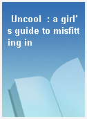Uncool  : a girl