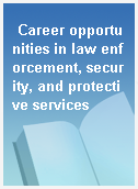 Career opportunities in law enforcement, security, and protective services
