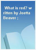 What is red? written by Joetta Beaver ;