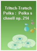 Tritsch-Tratsch Polka :  Polka schnell op. 214