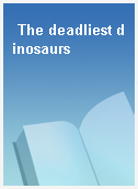 The deadliest dinosaurs
