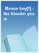 Moone boy[1] : the blunder years