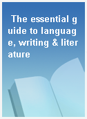 The essential guide to language, writing & literature