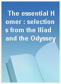 The essential Homer : selections from the Iliad and the Odyssey