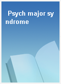 Psych major syndrome