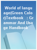 World of language(Green Color)Textbook   : Grammar And Usage Handbook