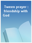 Tween prayer : friendship with God