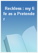 Reckless : my life as a Pretender