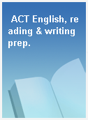 ACT English, reading & writing prep.