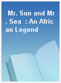 Mr. Sun and Mr. Sea  : An African Legend