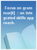 Focus on grammar[4]  : an integrated skills approach.