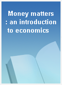 Money matters : an introduction to economics