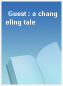 Guest : a changeling tale