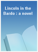 Lincoln in the Bardo : a novel