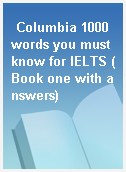 Columbia 1000 words you must know for IELTS (Book one with answers)