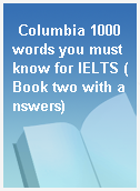 Columbia 1000 words you must know for IELTS (Book two with answers)
