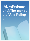 Akiko[Volume one]:The menace of Alia Rellapor