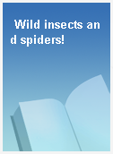 Wild insects and spiders!