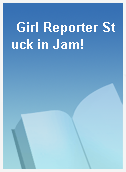 Girl Reporter Stuck in Jam!