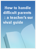 How to handle difficult parents  : a teacher