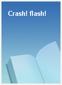 Crash! flash!