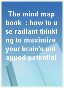 The mind map book  : how to use radiant thinking to maximize your brain