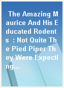 The Amazing Maurice And His Educated Rodents  : Not Quite The Pied Piper They Were Expecting...