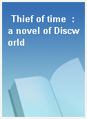 Thief of time  : a novel of Discworld