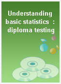 Understanding basic statistics  : diploma testing