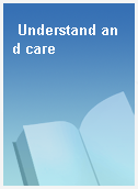 Understand and care