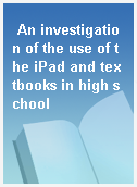An investigation of the use of the iPad and textbooks in high school