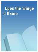Epos the winged flame