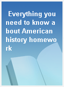 Everything you need to know about American history homework