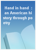 Hand in hand  : an American history through poetry
