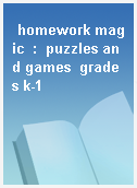 homework magic  :  puzzles and games  grades k-1